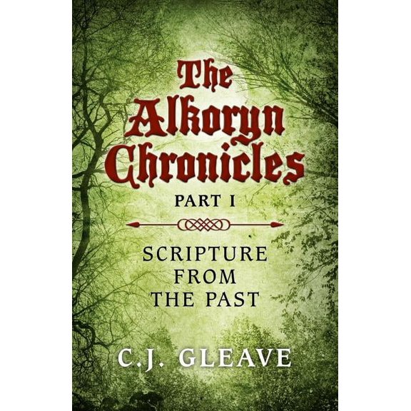 The Alkoryn Chronicles : Part I Scripture From the Past (Paperback)