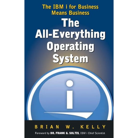 The All-Everything Operating System: IBM i for Business Means Business!!!, (Paperback)