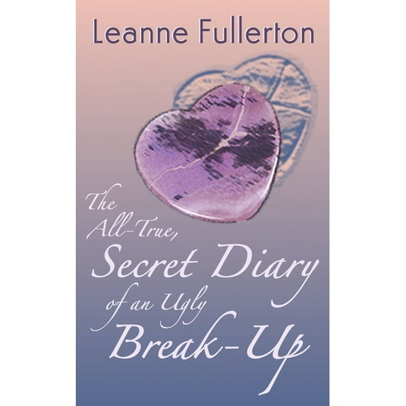 The All-True Secret Diary of an Ugly Break-Up : A Novella (Paperback)