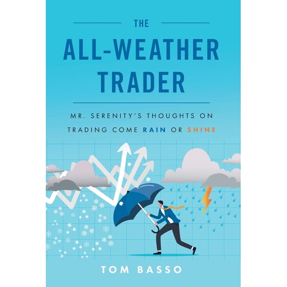 The All Weather Trader: Mr. Serenity's Thoughts on Trading Come Rain or Shine, (Hardcover)