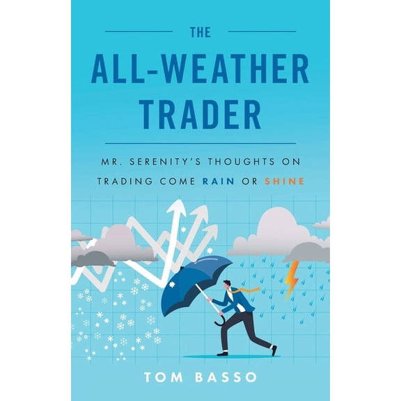 The All Weather Trader: Mr. Serenity's Thoughts on Trading Come Rain or Shine, (Paperback)