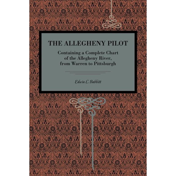 The Allegheny Pilot: Containing a Complete Chart of the Allegheny River, from Warren to Pittsburgh, (Paperback)