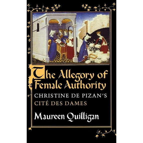 The Allegory of Female Authority: Christine de Pizan's Cité Des Dames, (Hardcover)