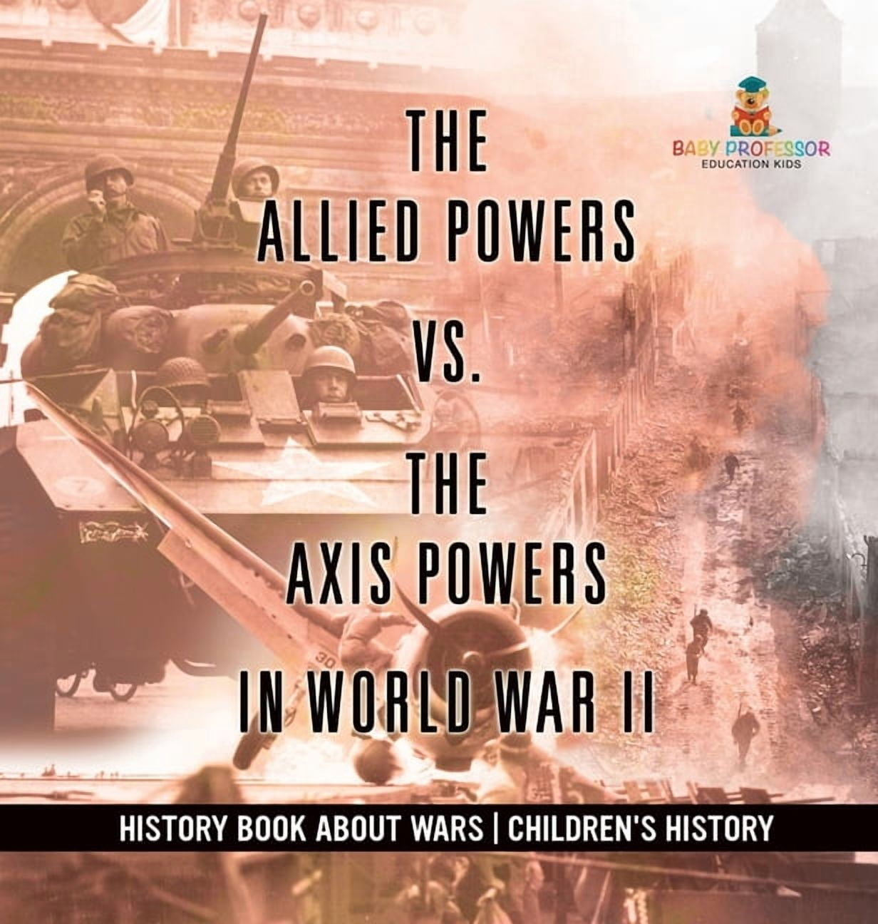 The Allied Powers vs. The Axis Powers in World War II - History Book ...