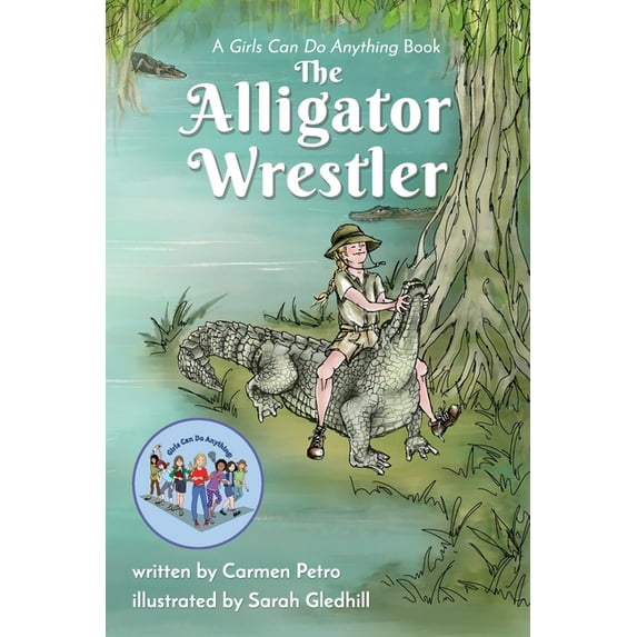 The Alligator Wrestler: A Girls Can Do Anything Book, (Paperback)