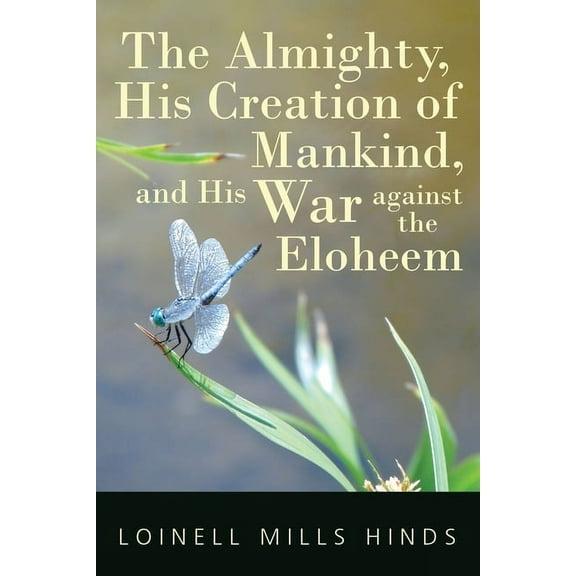 The Almighty, His Creation of Mankind, and His War against the Eloheem, (Paperback)