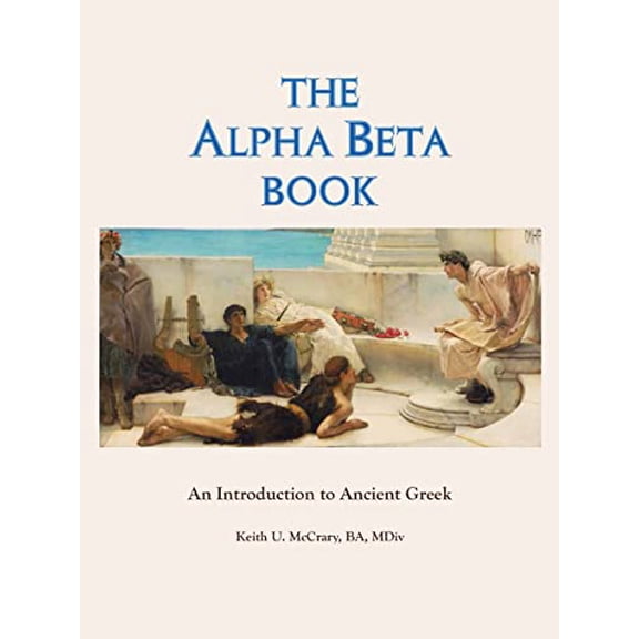 Pre-Owned The Alpha Beta Book: An Introduction to Ancient Greek (Paperback) 1936367416 9781936367412