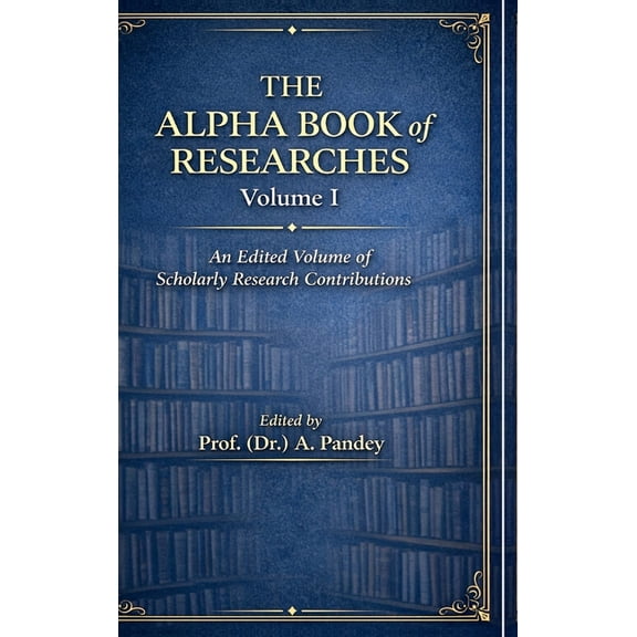 The Alpha Book of Researches Volume I: An Edited Volume of Scholarly Research Contributions, (Hardcover)