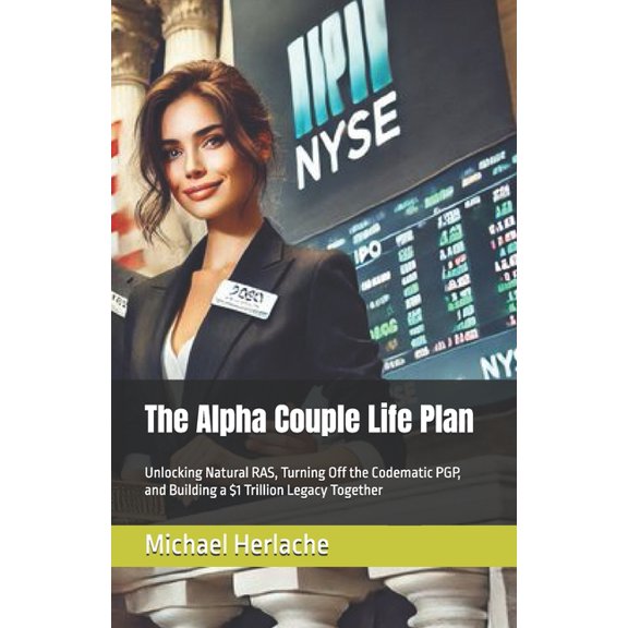 The Alpha Couple Life Plan: Unlocking Natural RAS, Turning Off the Codematic PGP, and Building a $1 Trillion Legacy Toge, (Paperback)