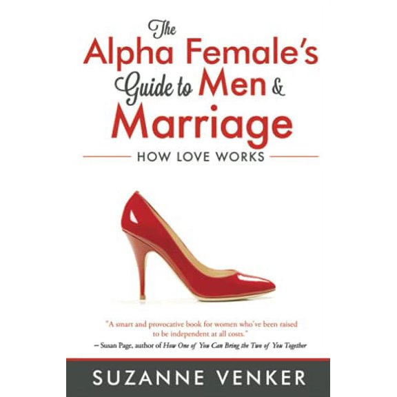 Pre-Owned The Alpha Female's Guide to Men and Marriage : How Love Works (Paperback)