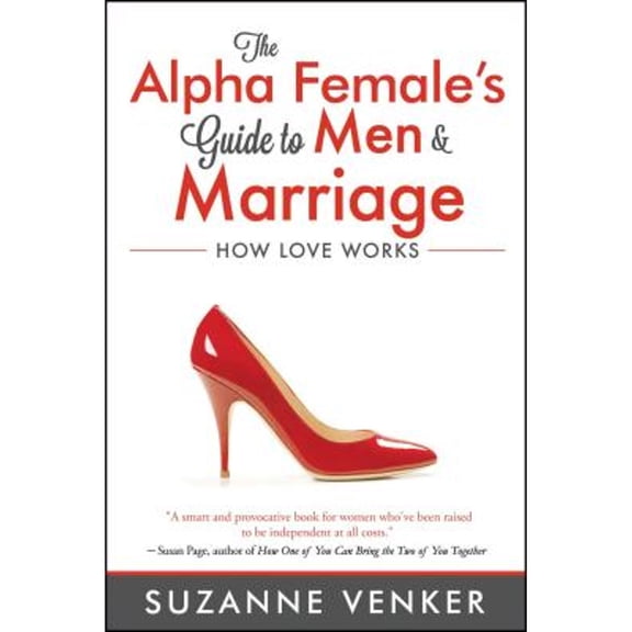 Pre-Owned The Alpha Female's Guide to Men and Marriage : How Love Works (Paperback)