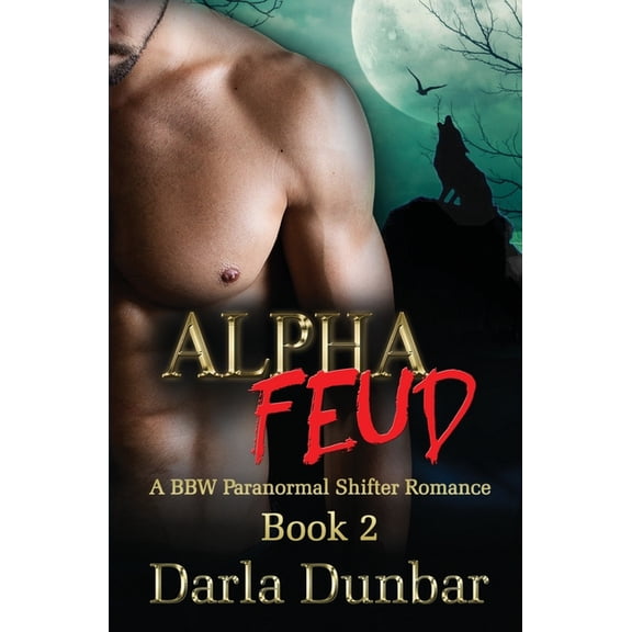 The Alpha Feud Bbw Paranormal Shifter Ro Alpha Feud: A BBW Paranormal Shifter Romance - Book 2, Book 2, (Paperback)