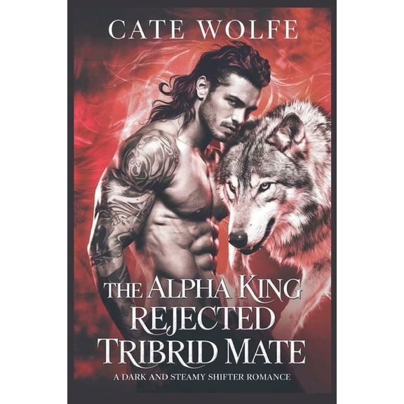 Rejected Legacy The Alpha King Rejected Tribrid Mate: A Dark and Steamy Shifter Romance, Book 2, (Paperback)
