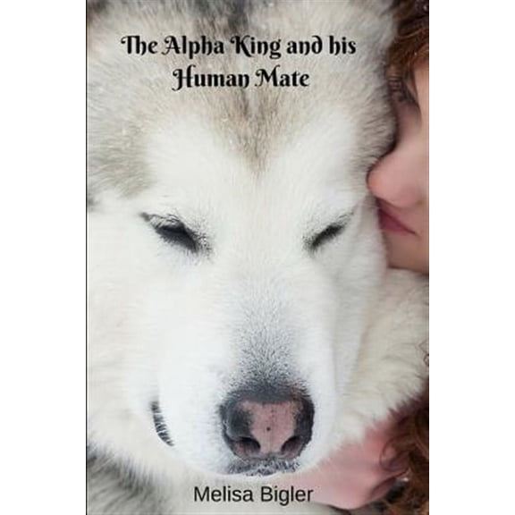 The Alpha King and his Human Mate (Paperback)