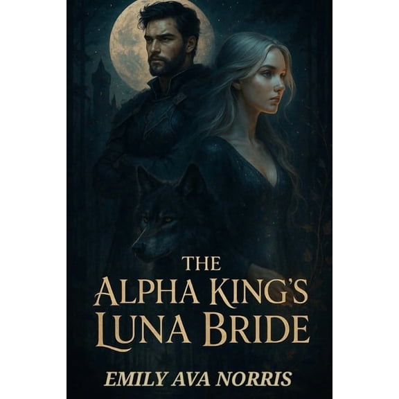 The Alpha King's Luna Bride: Bound by Fate, Torn by Desire, (Paperback)