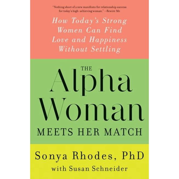 The Alpha Woman Meets Her Match: How Today's Strong Women Can Find Love and Happiness Without Settling, (Paperback)
