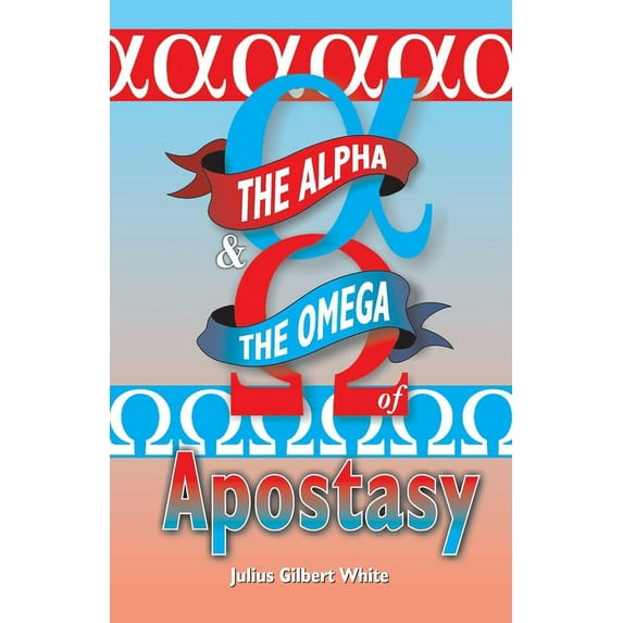 The Alpha and the Omega of Apostasy, (Paperback)