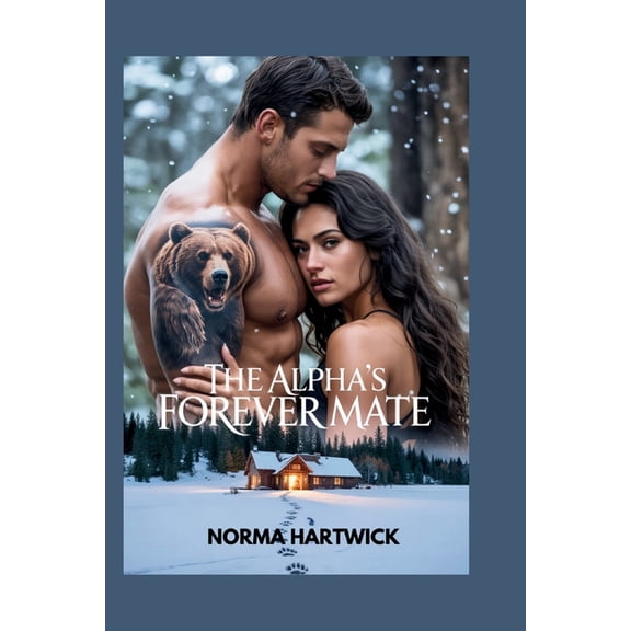 The Alpha's Forever Mate: A Rejected Mate Second Chance Shifter Romance with Heat, Heart, and Hope, (Paperback)