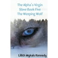 thumbnail image 1 of The Alpha's Virgin Slave The Alpha's Virgin Slave Book 5 The Weeping Wolf, (Paperback), 1 of 1
