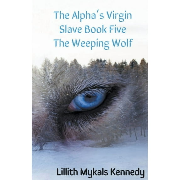 The Alpha's Virgin Slave The Alpha's Virgin Slave Book 5 The Weeping Wolf, (Paperback)