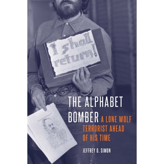 The Alphabet Bomber: A Lone Wolf Terrorist Ahead of His Time, (Hardcover)