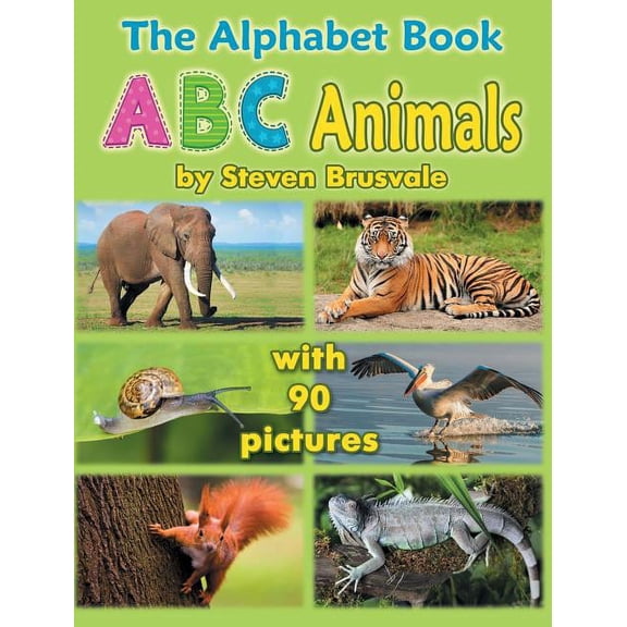 The Alphabet Book ABC Animals: Colorfull and Cognitive Alphabet Book with 90 pictures for 2-5 Year Old Kids, (Hardcover)
