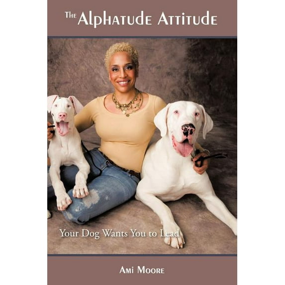 The Alphatude Attitude: Your Dog Wants You to Lead!
