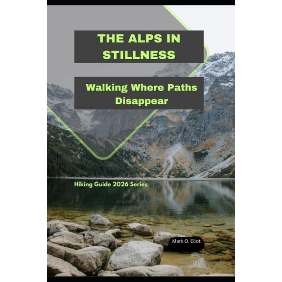 Discover 2024: Top Destinations and Hidd The Alps in Stillness: Walking Where Paths Disappear, Book 88, (Paperback)