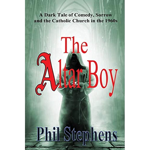 Pre-Owned The Altar Boy: A Dark Tale of Comedy, Sorrow and The Catholic Church in the 1960s (Paperback) 0997874503 9780997874501