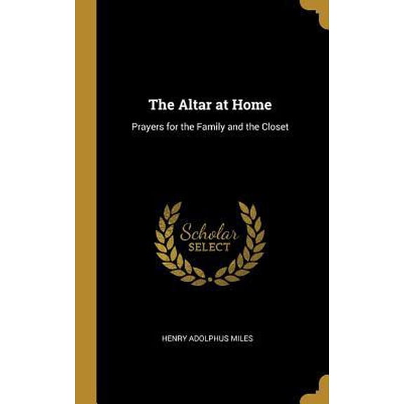 The Altar at Home: Prayers for the Family and the Closet Hardcover