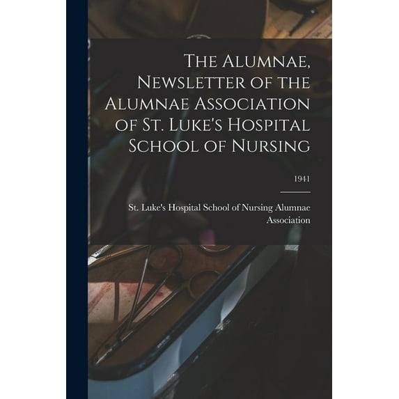The Alumnae, Newsletter of the Alumnae Association of St. Luke's Hospital School of Nursing; 1941, (Paperback)