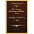 thumbnail image 1 of The Amateur Photographer's Hand Book : A Manual of Instruction for the Amateur (1890) (Paperback), 1 of 1