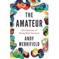 thumbnail image 1 of The Amateur : The Pleasures of Doing What You Love (Paperback), 1 of 1