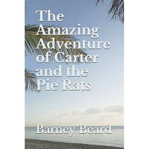 The Amazing Adventure of Carter and the Pie Rats (Paperback) by Barney Beard