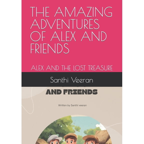 The Amazing Adventures of Alex and Friends: Alex and the Lost Treasure, (Paperback)