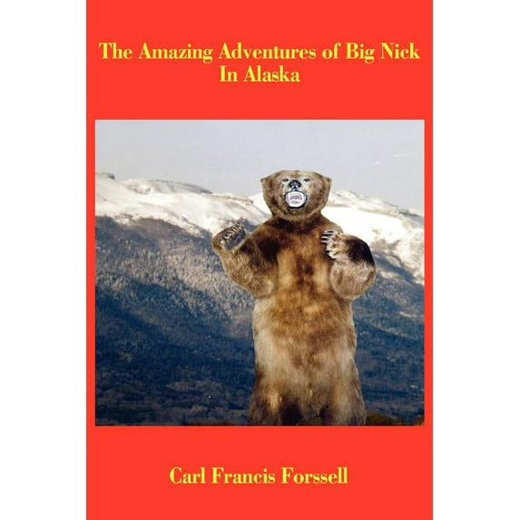 The Amazing Adventures of Big Nick In Alaska, (Paperback)