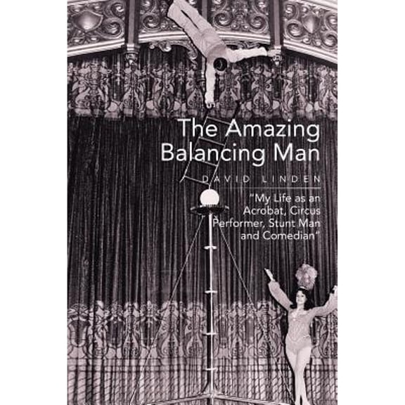 Pre-Owned The Amazing Balancing Man: My Life as an Acrobat, Circus Performer, Stunt Man and Comedian (Paperback) by David Linden