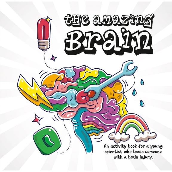 The Amazing Brain: An activity book for a young scientist who loves someone with a brain injury, (Paperback)