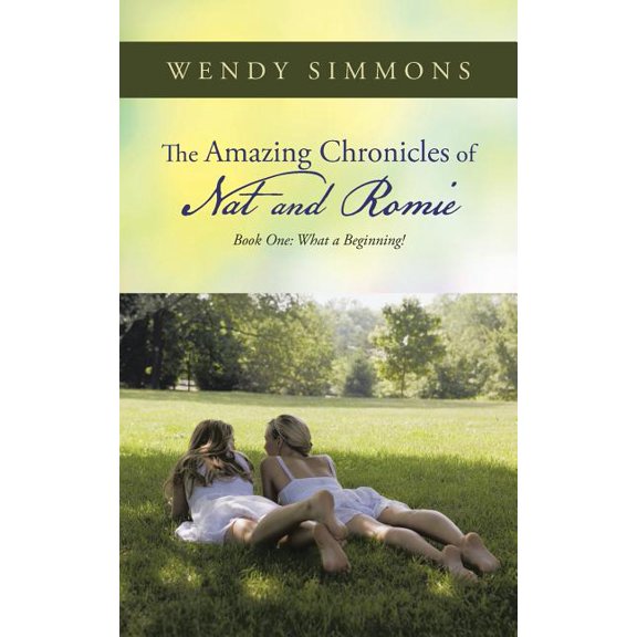 The Amazing Chronicles of Nat and Romie: Book One: What a Beginning!