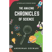 The Amazing Chronicles of Science A Popular Science Book, Paperback