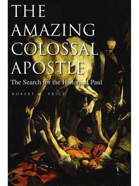 The Amazing Colossal Apostle : The Search for the Historical Paul (Paperback)