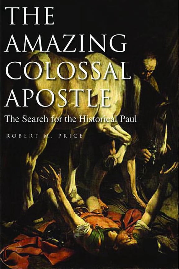 The Amazing Colossal Apostle : The Search for the Historical Paul (Paperback)
