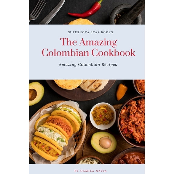 The Amazing Cookbook: The Amazing Colombian Cookbook (Paperback)