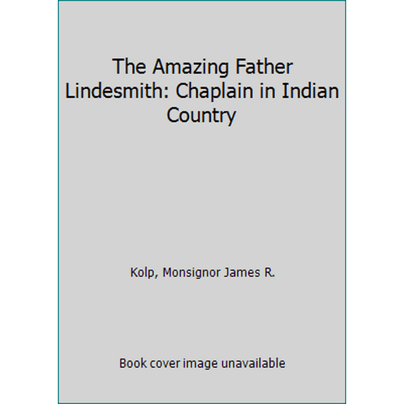 Pre-Owned The Amazing Father Lindesmith: Chaplain in Indian Country (Paperback) 0971355444 9780971355446