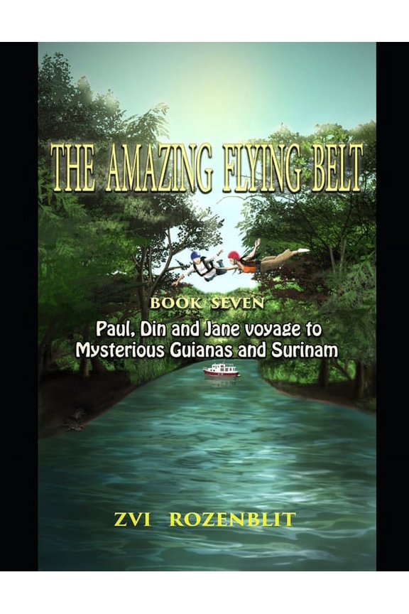 The Amazing Flying Belt: The amazing flying belt : Paul, Din and Jane voyage to Mysterious Guianas and Surinam. (Series #7) (Paperback)