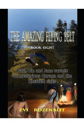 The Amazing Flying Belt: The amazing flying belt : Paul Din and Jane voyage to mysterious Guyana and the Amazon river. (Series #8) (Paperback)