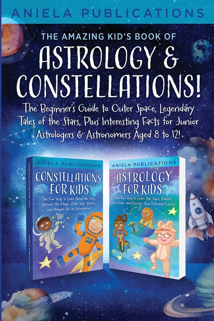 The Amazing Kid's Book of Astrology & Constellations!: The Beginner's Guide to Outer Space, Legendary Tales of the Stars, (Paperback)