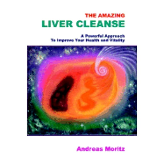 Pre-Owned The Amazing Liver Cleanse: A Powerful Approach to Improve Your Health and Vitality (Paperback) 1403329974 9781403329974
