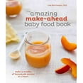 thumbnail image 1 of The Amazing Make-Ahead Baby Food Book : Make 3 Months of Homemade Purees in 3 Hours [A Cookbook] (Hardcover), 1 of 2