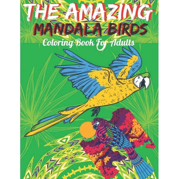 The Amazing Mandala Birds Coloring Book For Adults : Birds Coloring Books for Adults Relaxation Mandalas for Teens Girls Women Hummingbirds (Paperback)
